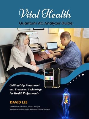 Vital Health Quantum AO Analyzer Guide: : Cutting Edge Assessment Technology for Health Professionals: BIO ASSESSMENT GUIDE