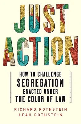 Just Action: How to Challenge Segregation Enacted Under the Color of Law (Hardcover)