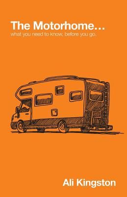 The Motorhome...: What You Need to Know, Before You Go