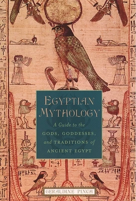 Egyptian Mythology: A Guide to the Gods, Goddesses