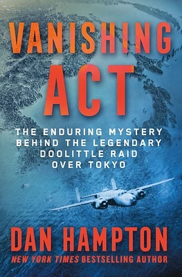 Vanishing Act: The Enduring Mystery Behind the Legendary Doolittle Raid over Tokyo (Hardcover)