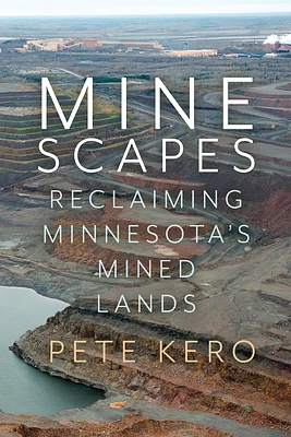 Minescapes: Reclaiming Minnesota's Mined Lands (Paperback)