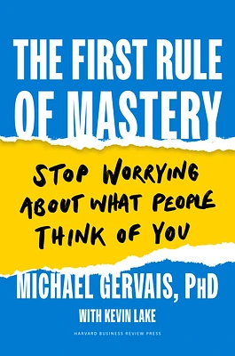 The First Rule of Mastery: Stop Worrying about What People Think of You (Hardcover)