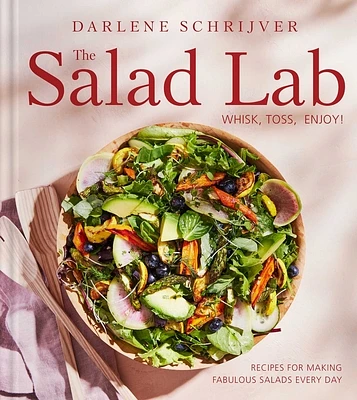 The Salad Lab: Whisk, Toss, Enjoy!: Recipes for Making Fabulous Salads Every Day (A Cookbook) (Hardcover)