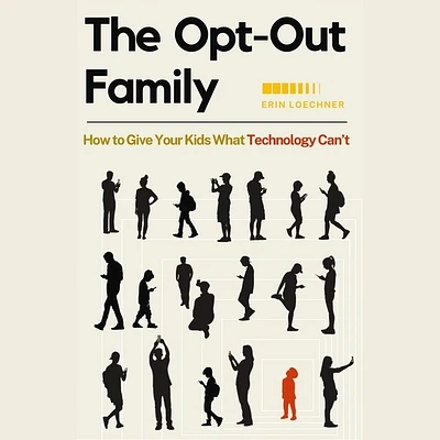 The Opt-Out Family: How to Give Your Kids What Technology Can't (Compact Disc)