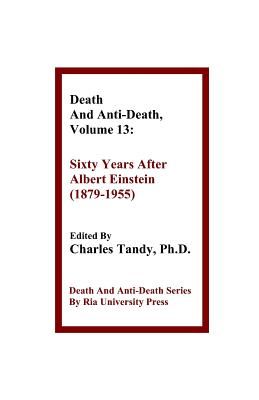 Death and Anti-Death, Volume 13: Sixty Years After Albert Einstein (1879-1955)