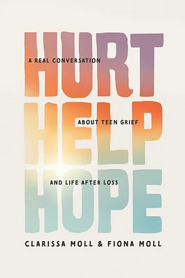 Hurt Help Hope: A Real Conversation about Teen Grief and Life After Loss (Paperback)