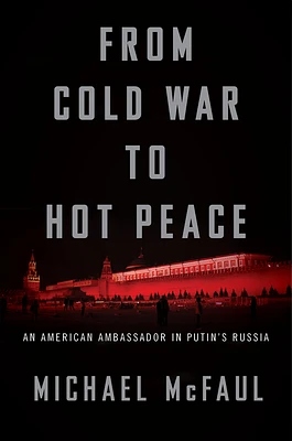 From Cold War To Hot Peace: An American Ambassador in Putin's Russia (Hardcover)