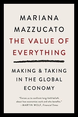 The Value of Everything: Making and Taking in the Global Economy (Paperback)