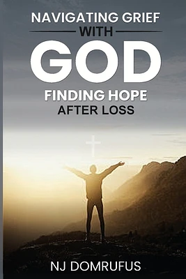 Navigating Grief with God: Finding Hope After Loss (Paperback)