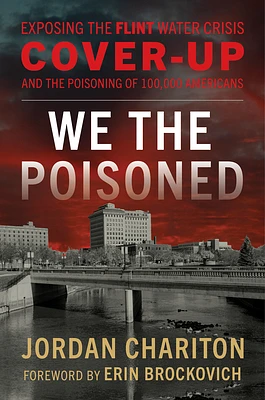 We the Poisoned: Exposing the Flint Water Crisis Cover-Up and the Poisoning of 100,000 Americans (Hardcover)