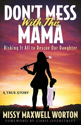 Don't Mess With This Mama: Risking It All to Rescue Our Daughter (Paperback)