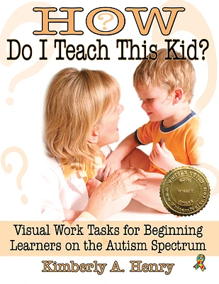 How Do I Teach This Kid?: Visual Work Tasks for Beginning Learners on the Autism Spectrum (Paperback)