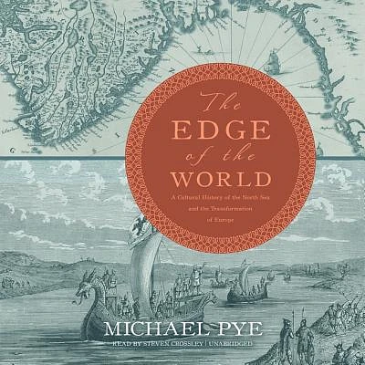 The Edge of the World Lib/E: A Cultural History of the North Sea and the Transformation of Europe (Compact Disc)