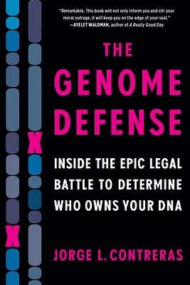 The Genome Defense: Inside the Epic Legal Battle to Determine Who Owns Your DNA (Paperback)