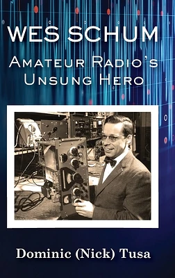 Wes Schum, Amateur Radio's Unsung Hero (Hardcover)