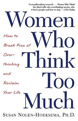 Women Who Think Too Much: How to Break Free of Overthinking and Reclaim Your Life (Paperback)