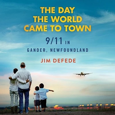 The Day the World Came to Town: 9/11 in Gander