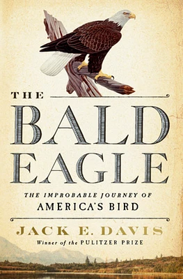 The Bald Eagle: The Improbable Journey of  America's Bird (Hardcover)