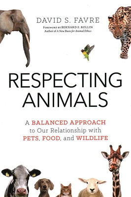 Respecting Animals: A Balanced Approach to Our Relationship with Pets, Food, and Wildlife (Paperback)