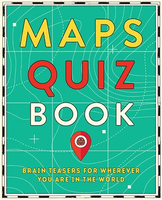 Maps Quiz Book: Brain Teasers for Map Lovers the World Over