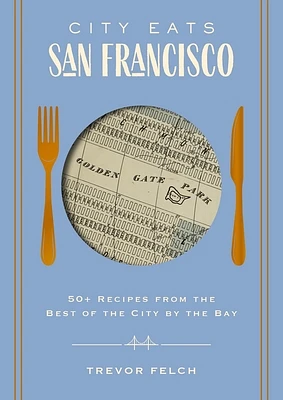 City Eats: San Francisco: 50 Recipes from the Best of the City by the Bay (Hardcover)