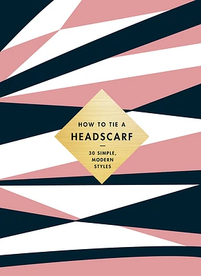 How to Tie a Headscarf: 30 Simple, Modern Styles (Hardcover)