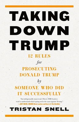 Taking Down Trump: 12 Rules for Prosecuting Donald Trump by Someone Who Did It Successfully (Hardcover)