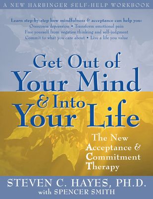 Get Out of Your Mind and Into Your Life: The New Acceptance and Commitment Therapy (Paperback)