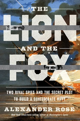 The Lion And The Fox: Two Rival Spies and the Secret Plot to Build a Confederate Navy (Hardcover)