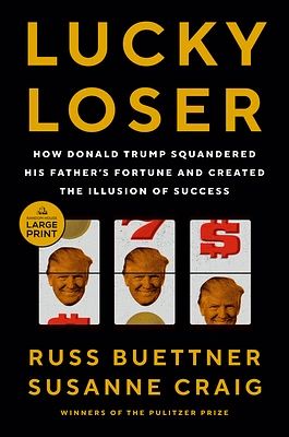 Lucky Loser: How Donald Trump Squandered His Father's Fortune and Created the Illusion of Success (Large Print / Paperback)