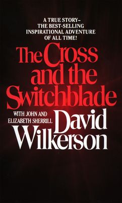 The Cross and the Switchblade: A True Story -- The Best-Selling International Adventure of All Time!