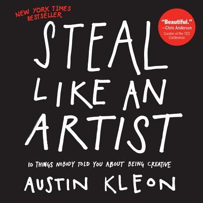 Steal Like an Artist: 10 Things Nobody Told You About Being Creative (Austin Kleon) (Paperback)