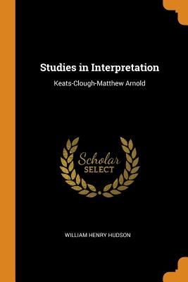 Studies in Interpretation: Keats-Clough-Matthew Arnold