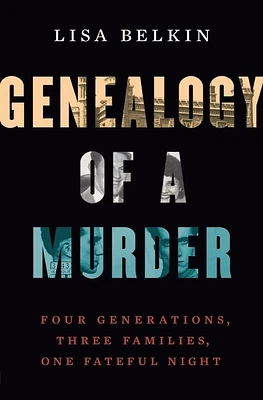 Genealogy of a Murder: Four Generations, Three Families