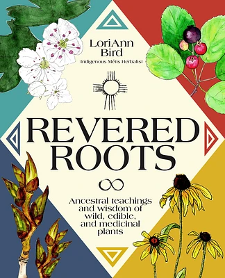 Revered Roots: Ancestral Teachings and Wisdom of Wild, Edible, and Medicinal Plants (Hardcover)