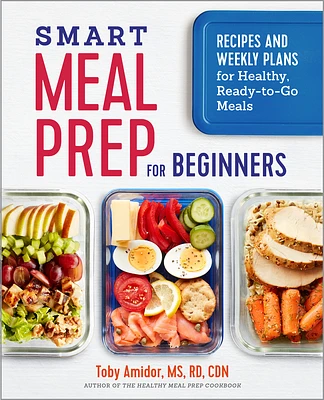 Smart Meal Prep for Beginners: Recipes and Weekly Plans for Healthy, Ready-to-Go Meals (Paperback)