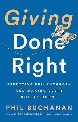 Giving Done Right: Effective Philanthropy and Making Every Dollar Count (Hardcover)