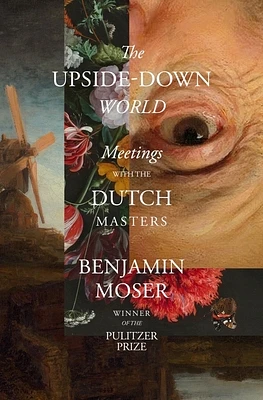 The Upside-Down World: Meetings with the Dutch Masters (Hardcover)