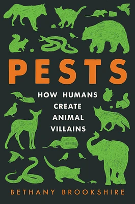 Pests: How Humans Create Animal Villains (Hardcover)