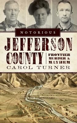 Notorious Jefferson County: Frontier Murder & Mayhem