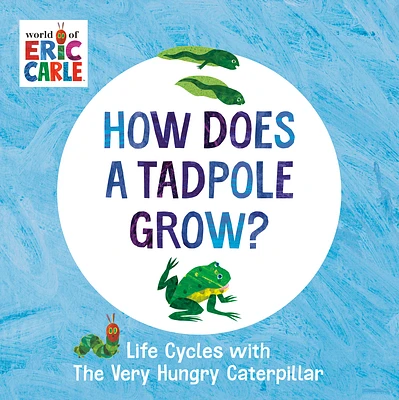 How Does a Tadpole Grow?: Life Cycles with The Very Hungry Caterpillar (The World of Eric Carle) (Board book)