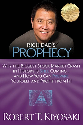 Rich Dad's Prophecy: Why the Biggest Stock Market Crash in History Is Still Coming...and How You Can Prepare Yourself and Profit from It! (Paperback)