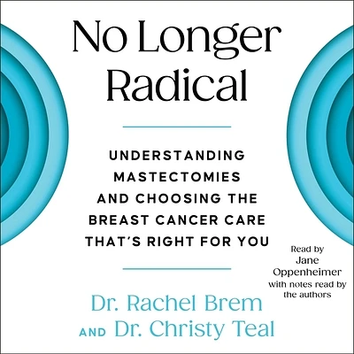 No Longer Radical: Understanding Mastectomies and Choosing the Breast Cancer Care That's Right for You (Compact Disc)