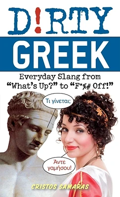 Dirty Greek: Everyday Slang from "What's Up?" to "F*%# Off!" (Paperback)