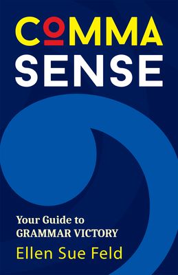 Comma Sense: Your Guide to Grammar Victory (Punctuation Workbook, Elements of Style)