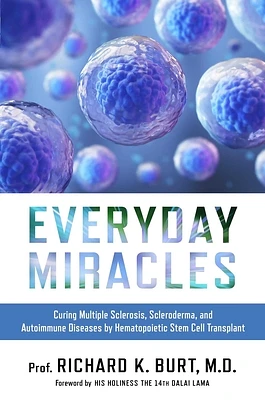 Everyday Miracles: Curing Multiple Sclerosis, Scleroderma, and Autoimmune Diseases by Hematopoietic Stem Cell Transplant (Hardcover)