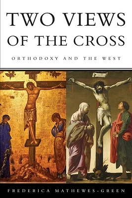 Two Views of the Cross: Orthodoxy and the West (Paperback)