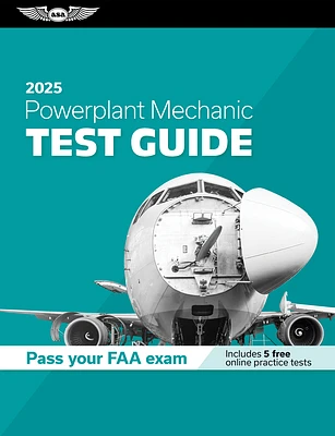 Powerplant Mechanic Test Guide 2025: Study and Prepare for Your Aviation Mechanic FAA Knowledge Exam (Paperback)