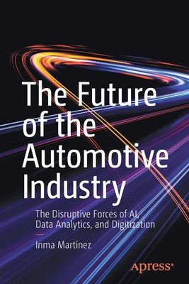 The Future of the Automotive Industry: The Disruptive Forces of Ai, Data Analytics, and Digitization